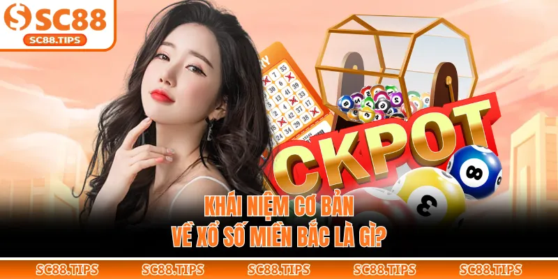 Khái niệm cơ bản về xổ số miền Bắc là gì?
