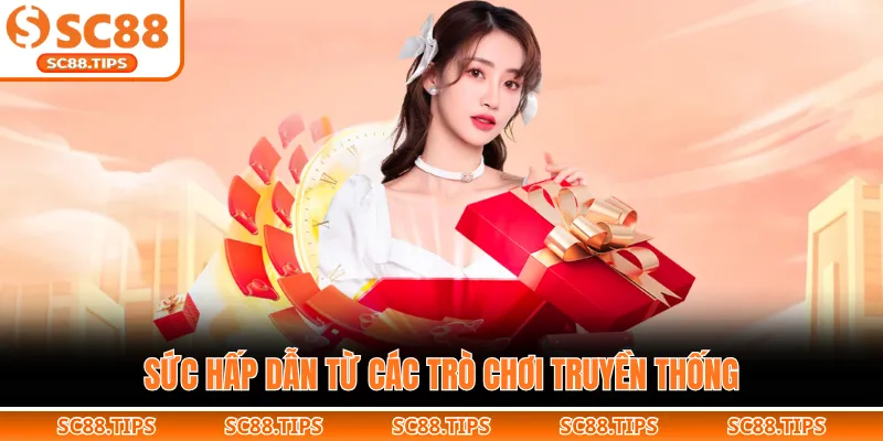 Sức hấp dẫn từ các trò chơi truyền thống