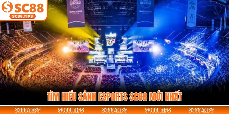 Tìm hiểu sảnh Esports SC88 mới nhất